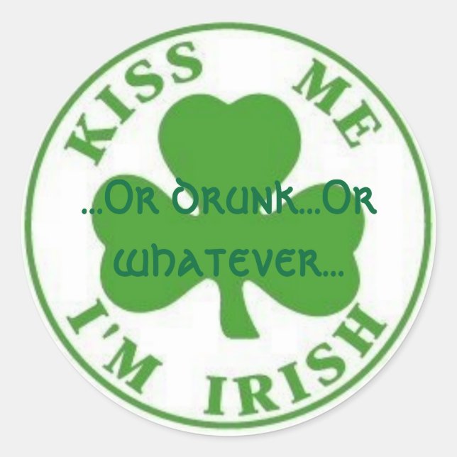 Sticker Rond KissMeImIrish2, ...Ou ivre...ou quoi que ce soit.. (Devant)