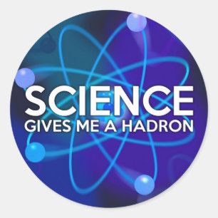 STICKER ROND LA SCIENCE ME DONNE UN HADRON