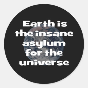 Sticker Rond La Terre est l'asile fou de l'univers