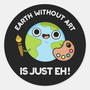 Sticker Rond La Terre Sans Art Est Juste Eh Astronomie Pun Dark