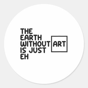Sticker Rond La Terre Sans Art Est Juste Eh Jour des terres Art