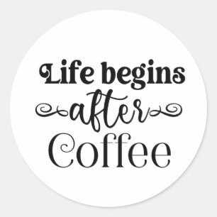 Sticker Rond La vie commence après le café amusant Citation amu