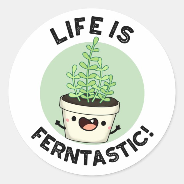 Sticker Rond La Vie Est Fantastique Funny Fern Plante Pun (Devant)