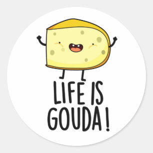 Sticker Rond La Vie Est Gouda Amusant Pun Au Fromage Positif