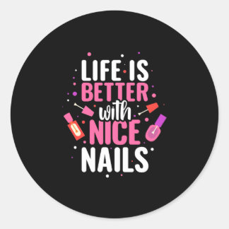 Sticker Rond La Vie Est Meilleure Avec De Bons Nails