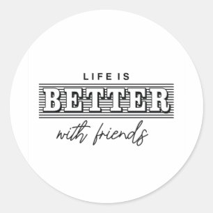 Sticker Rond La vie est meilleure avec ses amis