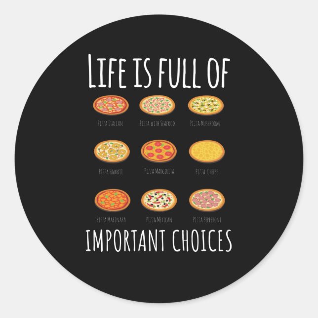 Sticker Rond La vie est pleine d'importantes Choices Pizza (Devant)
