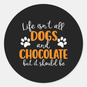 Sticker Rond La Vie N'est Pas Des Chiens Et Du Chocolat Drôle A