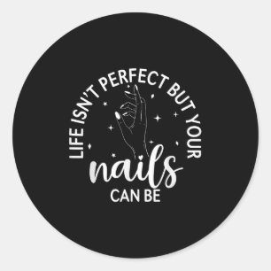Sticker Rond La Vie N'Est Pas Parfaite, Mais Vos Ongles Peuvent