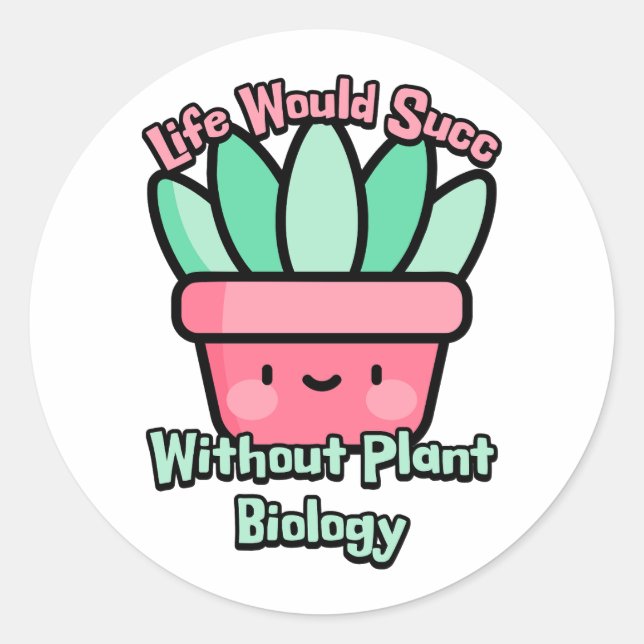 Sticker Rond La vie réussirait sans la biologie Plante ! Succul (Devant)