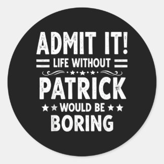 Sticker Rond La vie sans Patrick serait ennuyeuse drôle