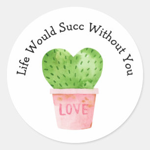 Sticker Rond La Vie Serait Un Succès Sans Vous Cactus Love Stic