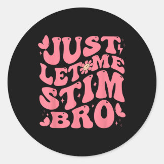Sticker Rond Laisse-Moi Stim Bro Drôle Sensibilisation sur l'au