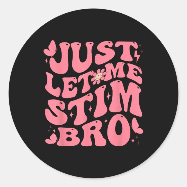 Sticker Rond Laisse-Moi Stim Bro Drôle Sensibilisation sur l'au (Devant)