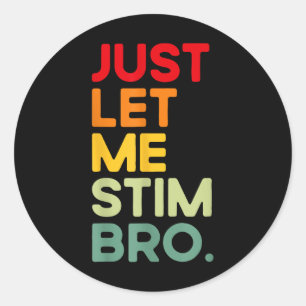 Sticker Rond Laisse-moi Stim Bro Funny Sensibilisation sur l'au