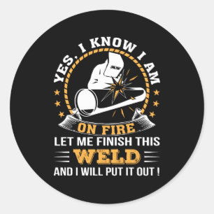 Sticker Rond Laissez-moi finir la soudure et je l'éteindrai