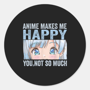 Sticker Rond L'anime me rend heureux, vous pas tant drôle anime