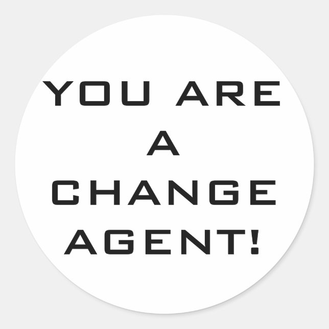 Sticker Rond L'autocollant "Vous êtes un agent de changement" (Devant)