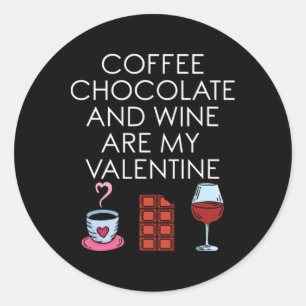 Sticker Rond Le Café Le Chocolat Et Le Vin Sont Mon Valentin Va