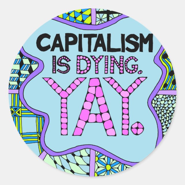 Sticker Rond Le capitalisme est en train de mourir. Oui. Activi (Devant)