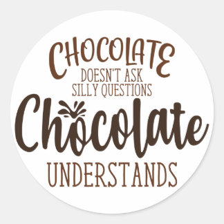 Sticker Rond Le chocolat ne pose pas de questions stupides