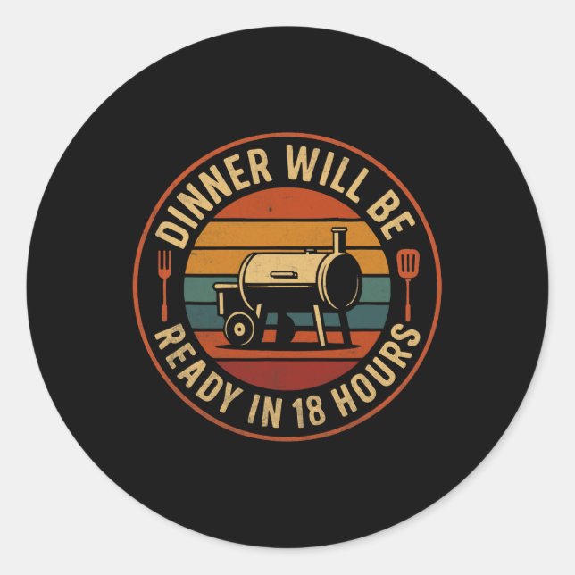 Sticker Rond Le Dîner Sera Prêt Dans 18 Heures Humour Fumeur Bb (Devant)
