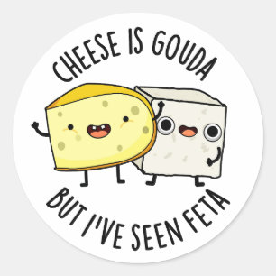 Sticker Rond Le Fromage Est Gouda Mais J'Ai Vu Feta Amusant Pun