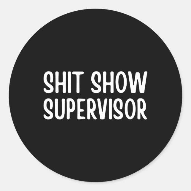 Sticker Rond Le Superviseur De Shitshow Dit Pour (Devant)