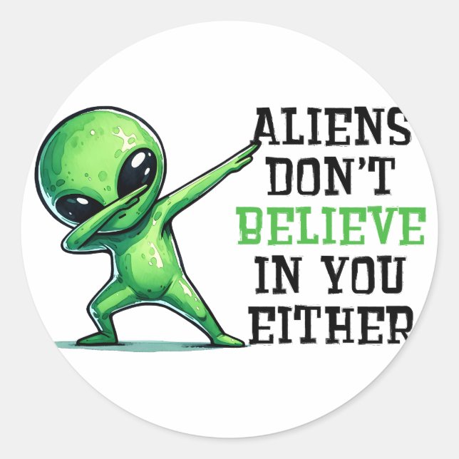 Sticker Rond Les Aliens ne croient pas en vous non plus (Devant)