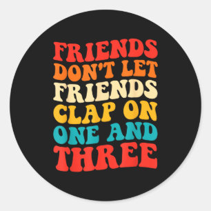 Sticker Rond Les amis ne laissent pas les amis applaudir sur un