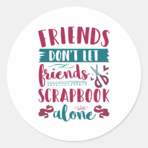Sticker Rond Les amis ne laissent pas les amis s'occuper seuls 