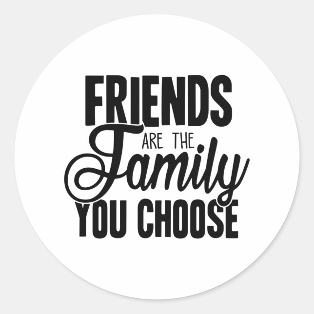 Sticker Rond Les Amis Sont La Famille Que Vous Choisissez (Devant)