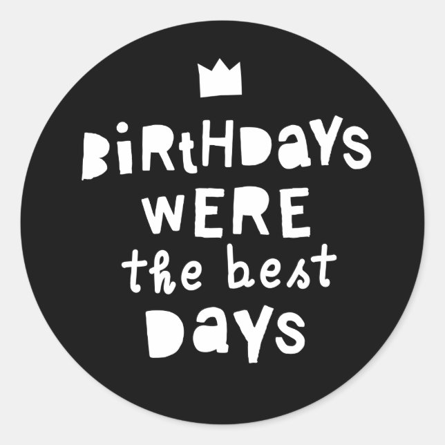 Sticker Rond Les Anniversaires Étaient Les Meilleurs Jours, Fêt (Devant)