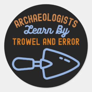 Sticker Rond Les archéologues apprennent par Trowel et par erre