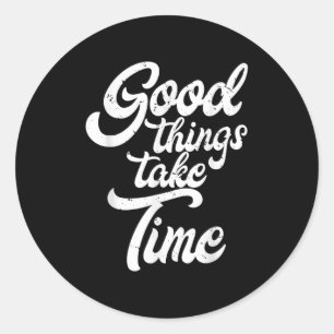 Sticker Rond Les bonnes choses prennent du temps Inspiration Mo