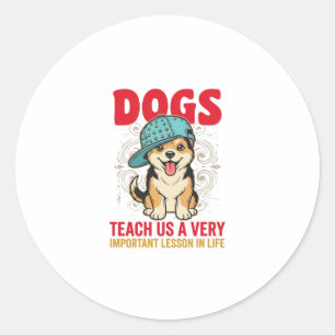Sticker Rond Les chiens nous enseignent une leçon très importan