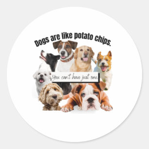 Sticker Rond les chiens sont comme des chips, on ne peut pas av
