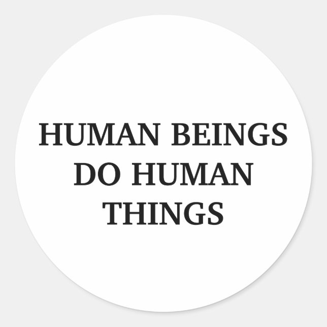 Sticker Rond Les êtres humains font des choses humaines (Devant)