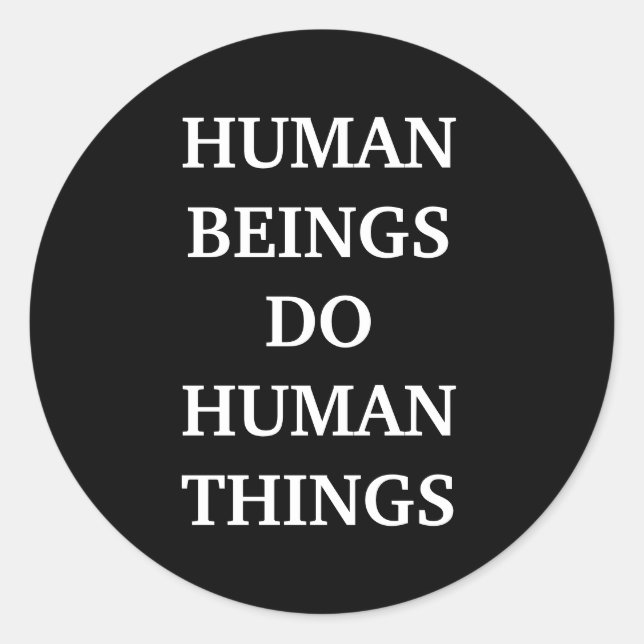 Sticker Rond Les êtres humains font des choses humaines (Devant)
