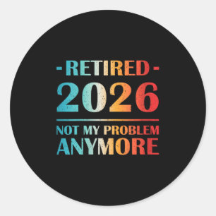 Sticker Rond Les Femmes Retraitées 2026 Pas Mon Problème Plus D