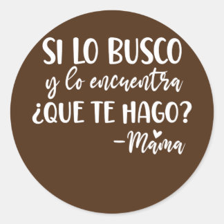 Sticker Rond Les Femmes Si Lo Busco Y Lo Encuentra Que Te Hago