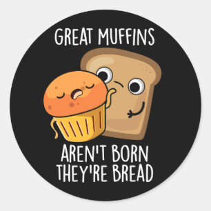Sticker Rond Les grands muffins ne sont pas nés Ils sont Pain D