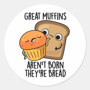 Sticker Rond Les grands muffins ne sont pas nés Ils sont Pain D