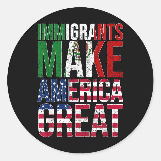 Sticker Rond Les immigrants mexicains font de l'Amérique un gra (Devant)
