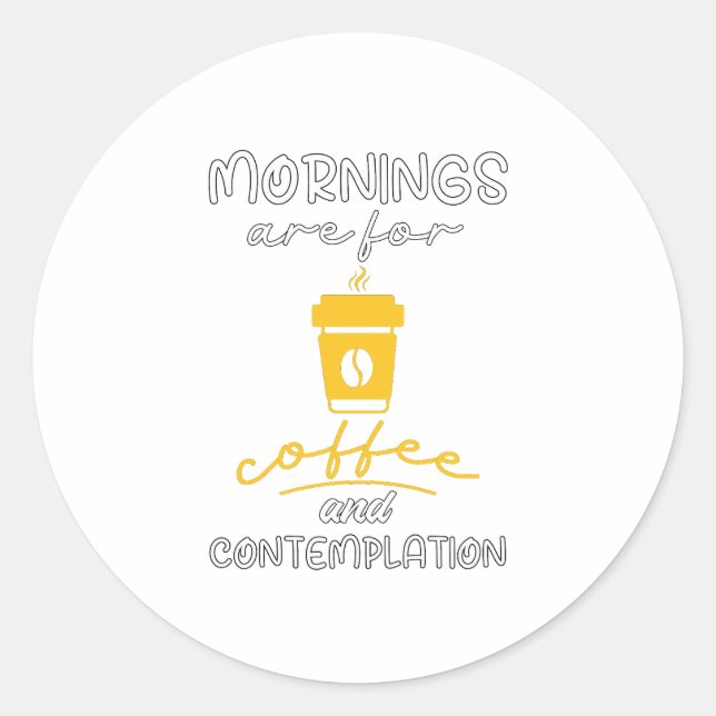 Sticker Rond Les Matins Sont Pour Café Et Contemplation, Cadeau (Devant)