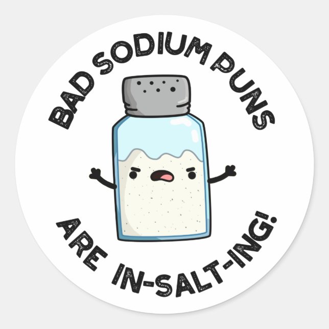 Sticker Rond Les Mauvais Puns De Sodium Sont En Sel Drôle Pun D (Devant)