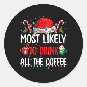 Sticker Rond Les Plus Probables De Boire Tout Le Café Funny Fam