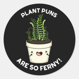 Sticker Rond Les Puns plantes Sont Si Ferny Funny Fun Pun Fer D