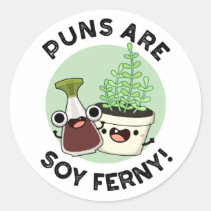 Sticker Rond Les Puns Sont Soy Ferny Drôle Sauce De Soy Plante 