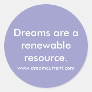 Sticker Rond Les rêves sont une ressource renouvelable.